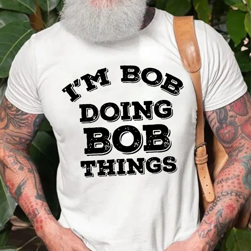I'M Bob Doing Bob Things T-shirt