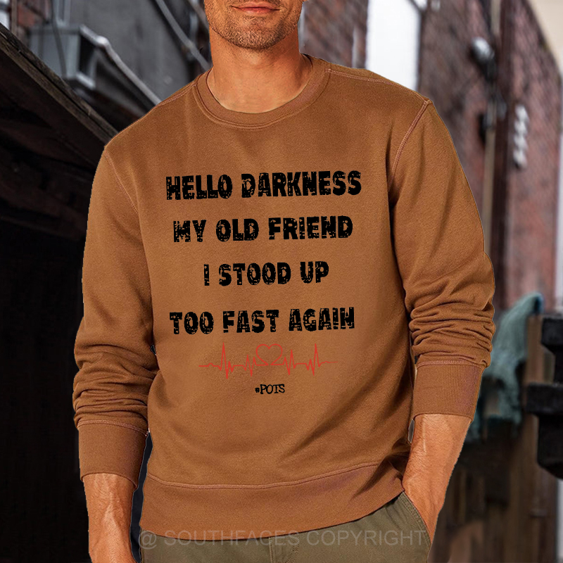 Hello Darkness My Old Friend I Stood Up Too Fast Again Funny Saying Sweatshirt