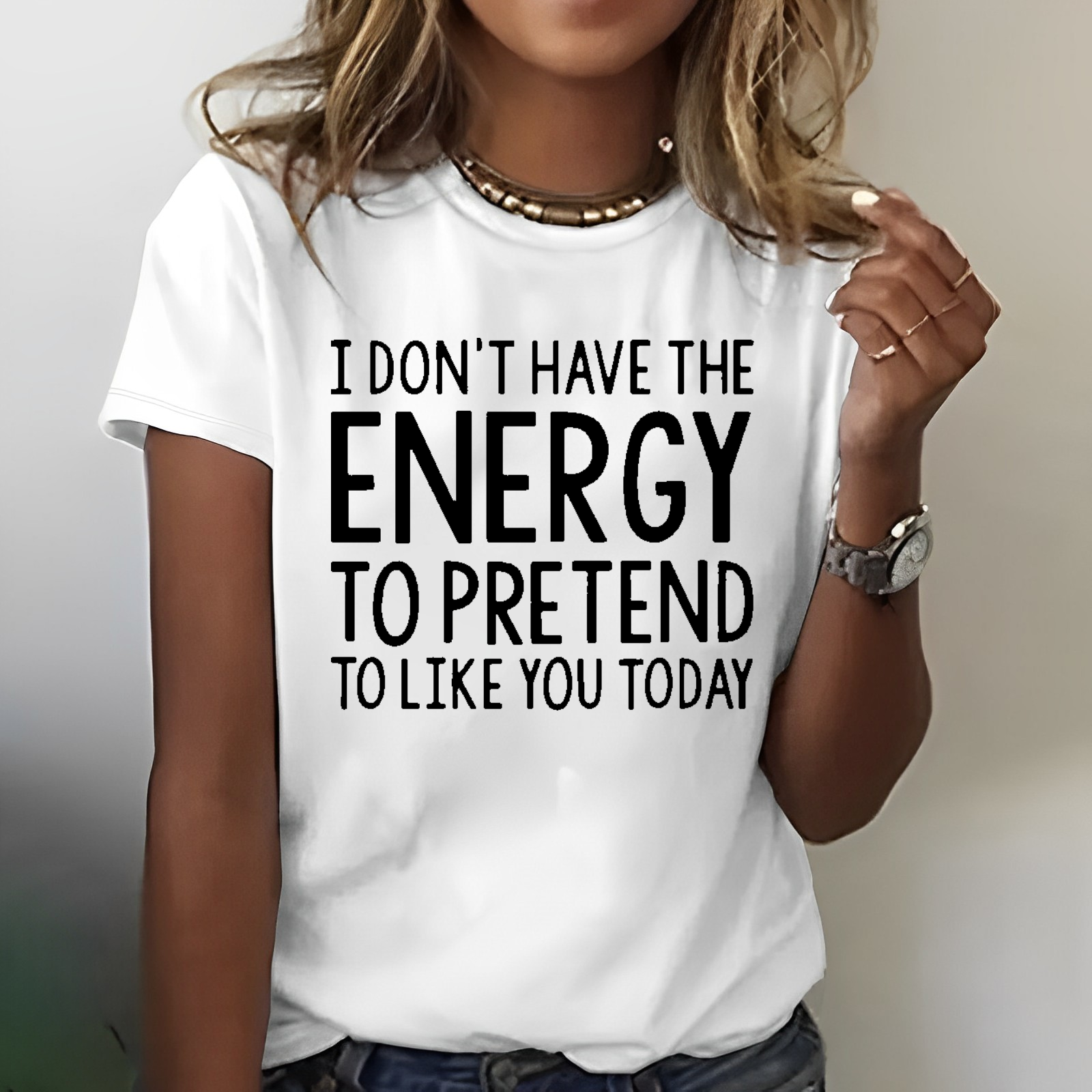 I  Don't Have The Energy To Pretend To Like You Today T-shirt