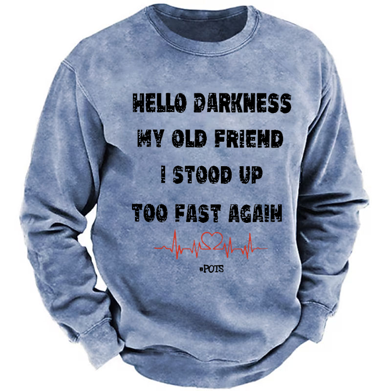 Hello Darkness My Old Friend I Stood Up Too Fast Again Funny Saying Sweatshirt