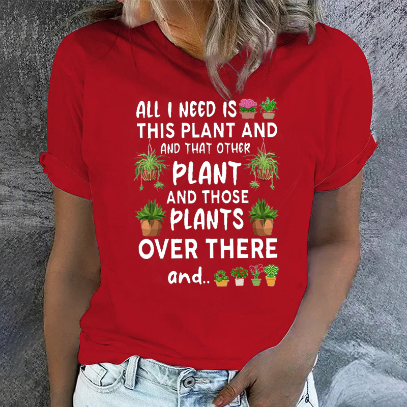 All I Need Is This Plant And That Other Plant T-shirt