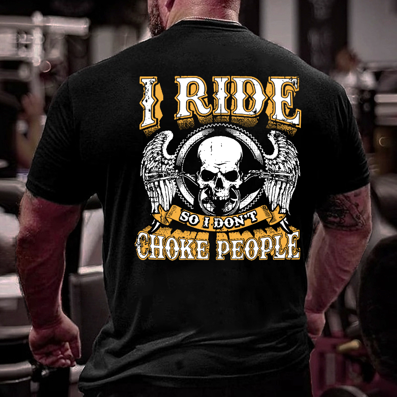 I Ride So I Don't Choke People Motorcycle Lovers T-shirt