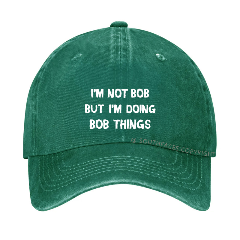 I'm Not Bob But I'm Doing Bob Things Hat