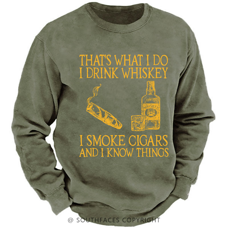 That's What I Do I Drink Whiskey I Smoke Cigars And I Know Things Sweatshirt