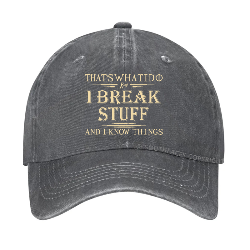 That's What I Do I Break Stuff And I Know Things Funny Custom Hat