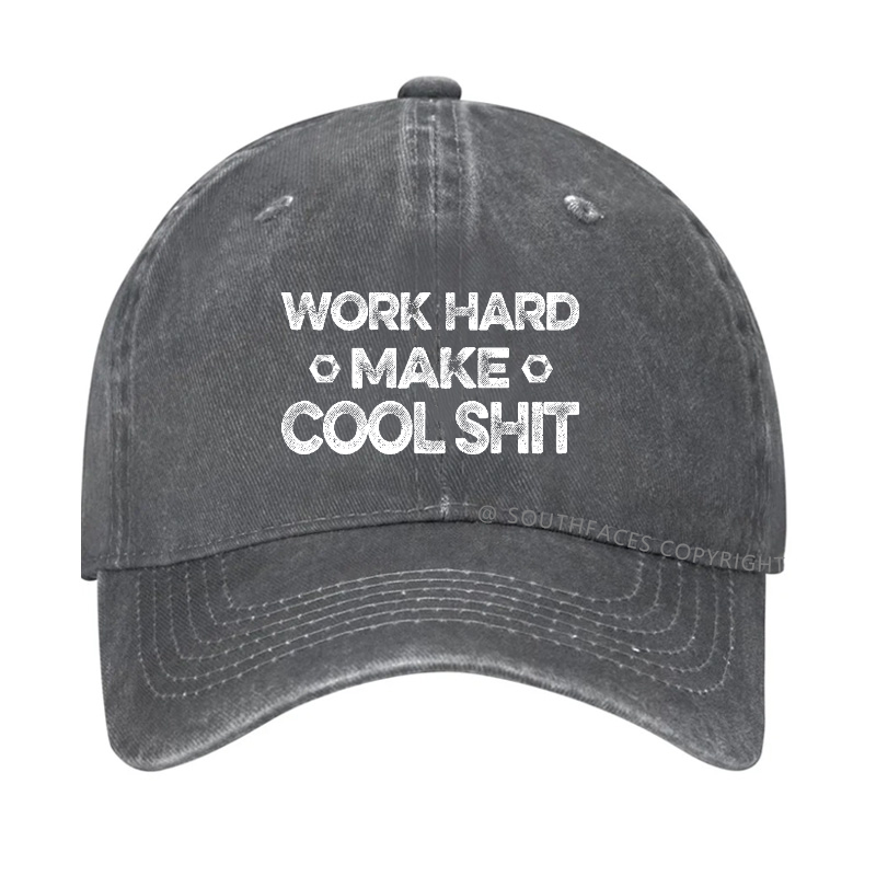 Work Hard Make Cool Shit Funny Gift Hat