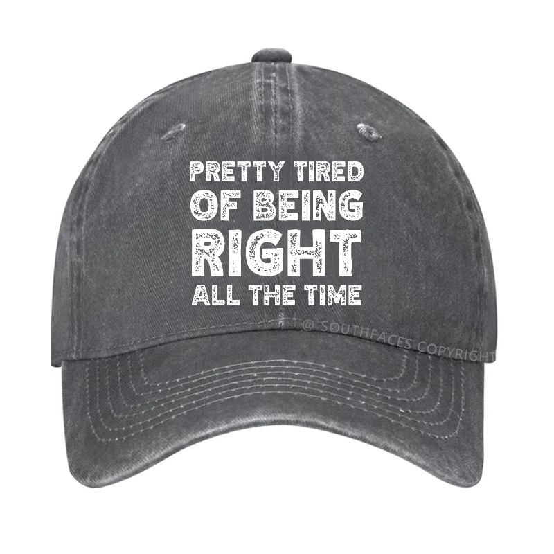 Pretty Tired Of Being Right All The Time Hat