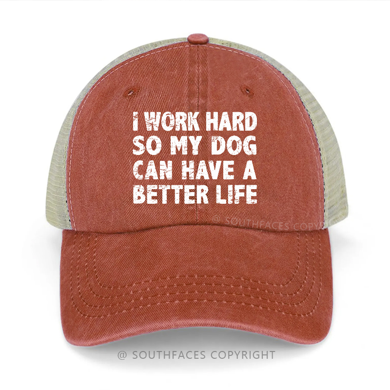 I Work Hard So My Dog Can Have A Better Life Trucker Cap