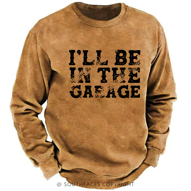 I'll Be In The Garage Sweatshirt