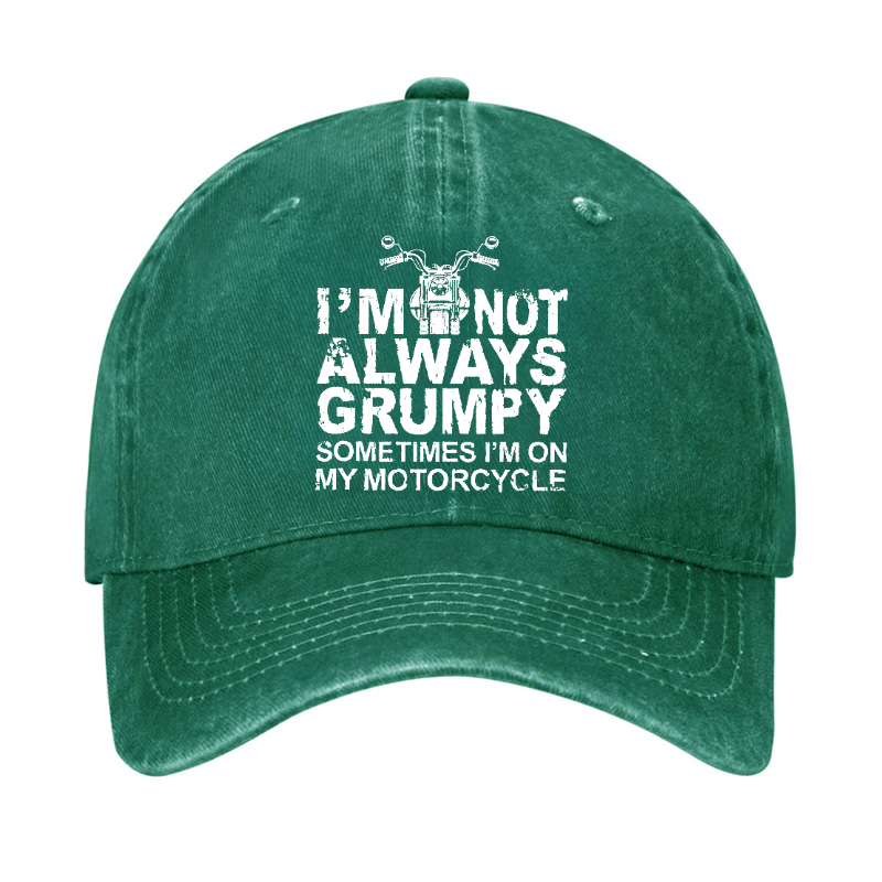 I'm Not Always Grumpy Sometimes I'm On My Motorcycle Hat