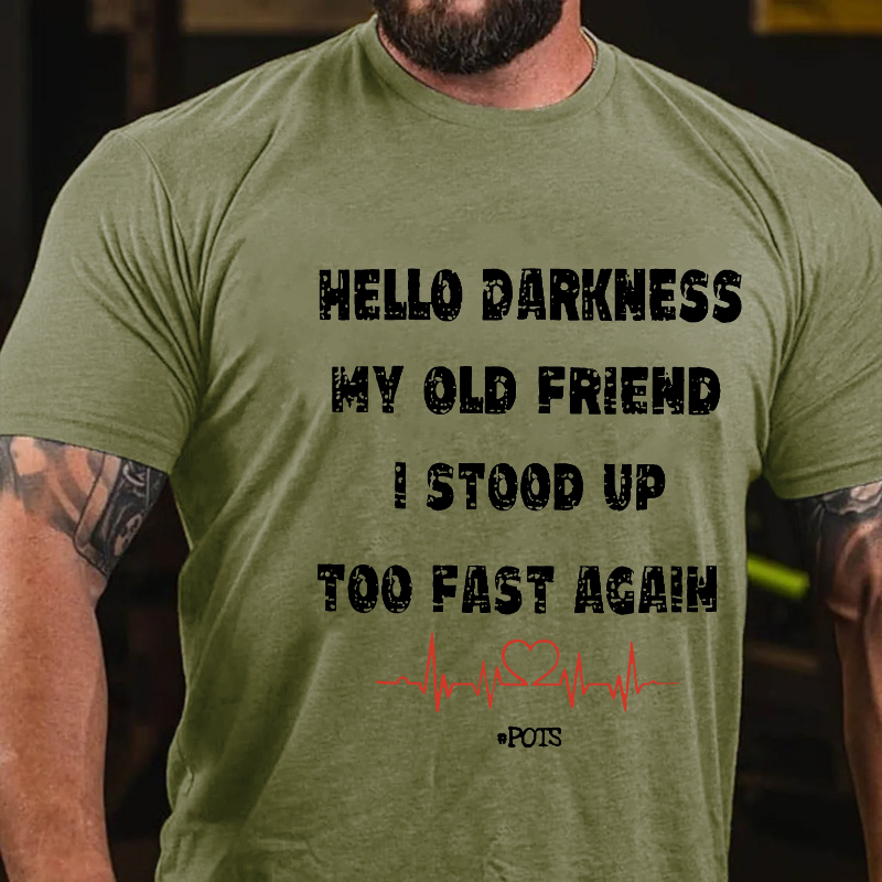 Hello Darkness My Old Friend I Stood Up Too Fast Again Funny Gift T-shirt