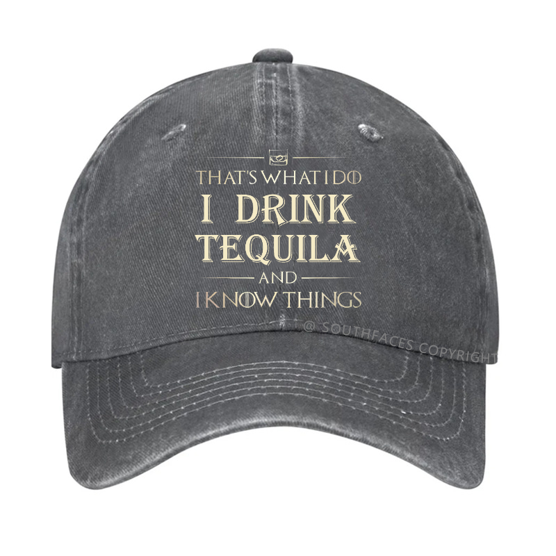 That's What I Do I Drink  Tequila And I know Things Hat