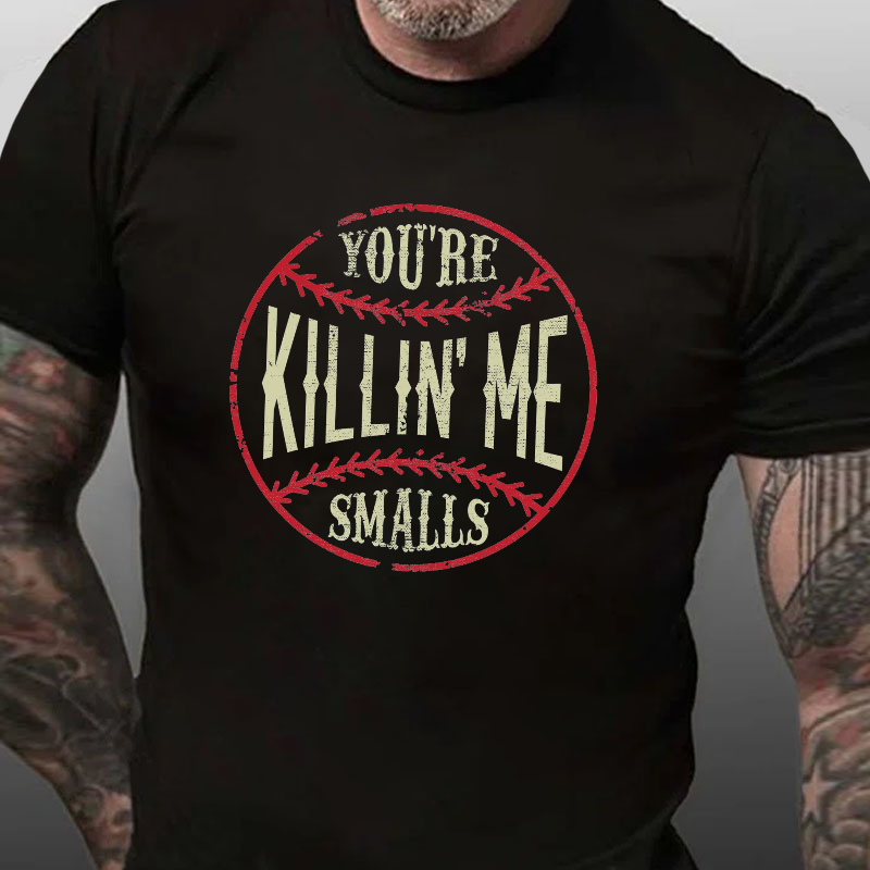 You're Killin Me Smalls T-shirt