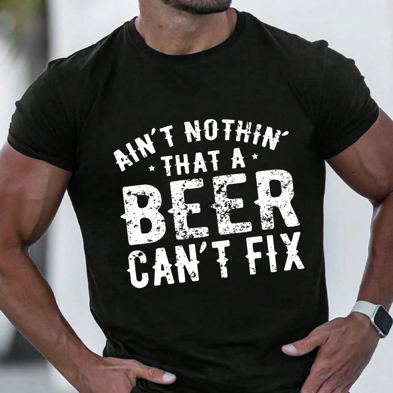 Ain't Nothin' That A Beer Can't Fix Funny Print T-shirt