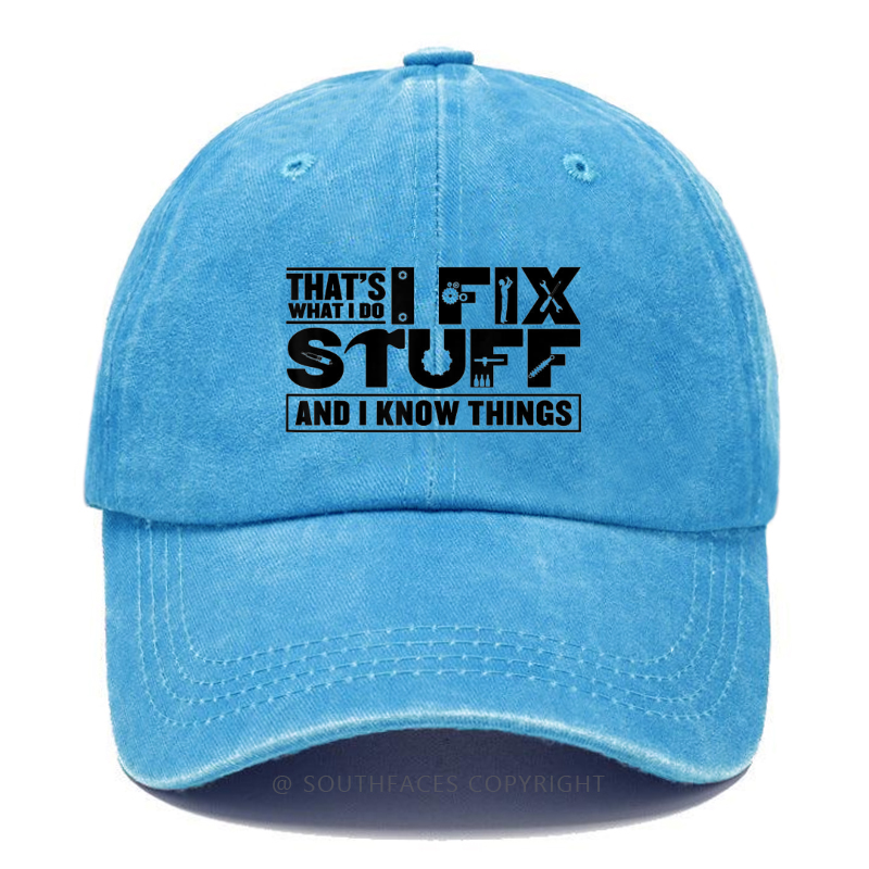 That's What I Do I Fix Stuff And I Know Things Hat