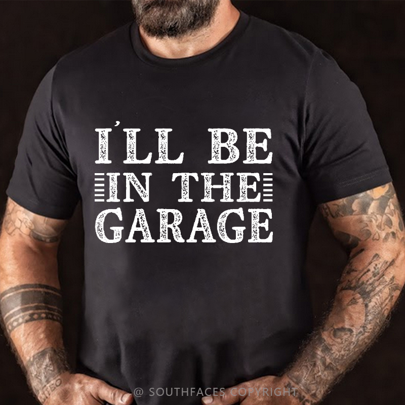I'll Be In The Garage T-shirt