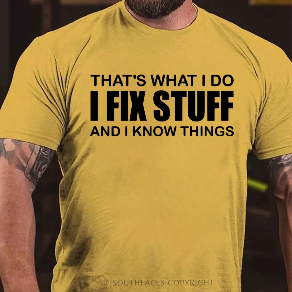 That's What I Do I Fix Stuff And I Know Things T-shirt