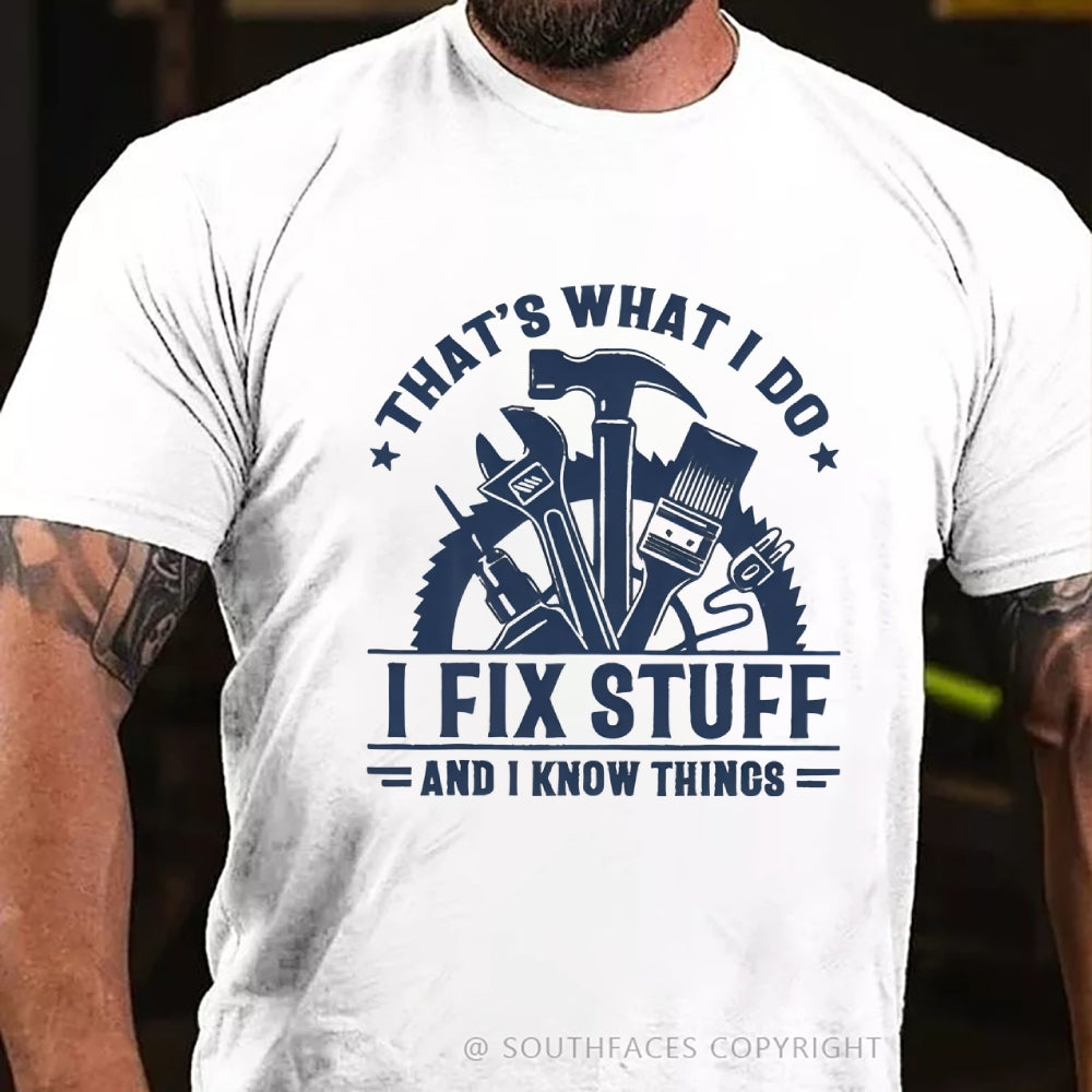 That's What I Do I Fix Stuff And I Know Things T-Shirt