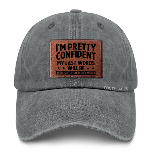 I'm Pretty Confident My Last Words Will Be Well Shit, That Didn't Work Leather Patch Cap