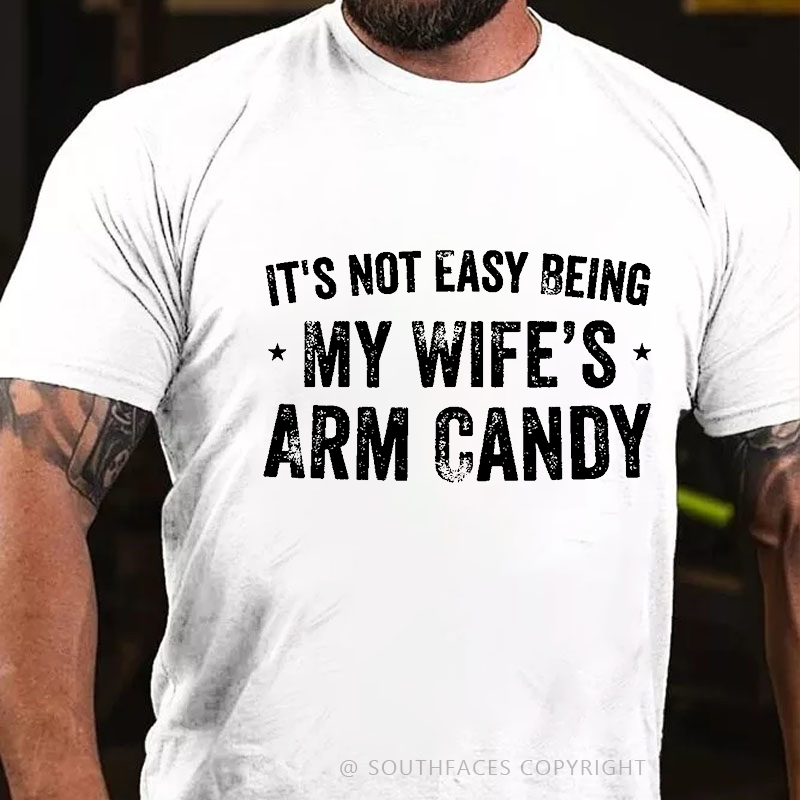 It's Not Easy Being My Wifes Arm Candy Family T-shirt