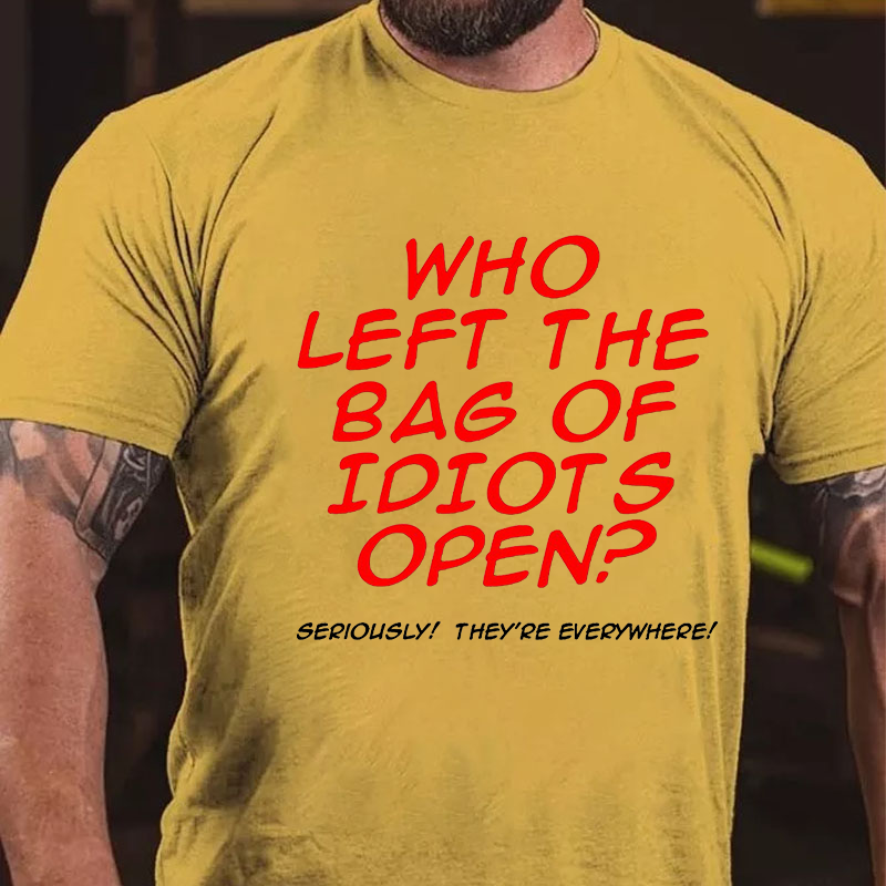 Who Left The Bag of Idiots Open T-shirt