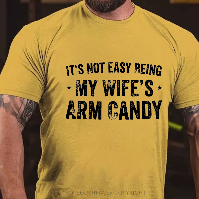 It's Not Easy Being My Wifes Arm Candy Family T-shirt