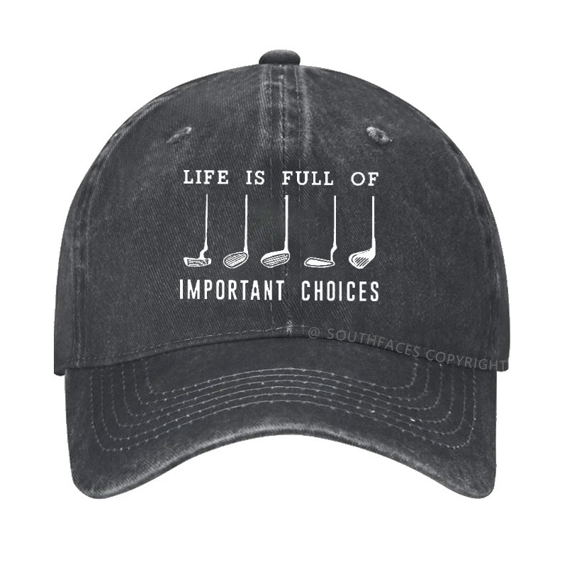 Life Is Full Of Important Choice Golf Player Hat