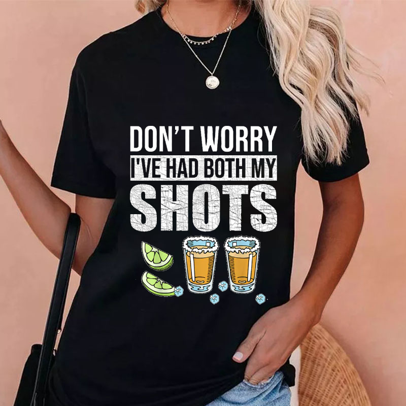 Don't Worry I've Had Both My Shots T-shirt