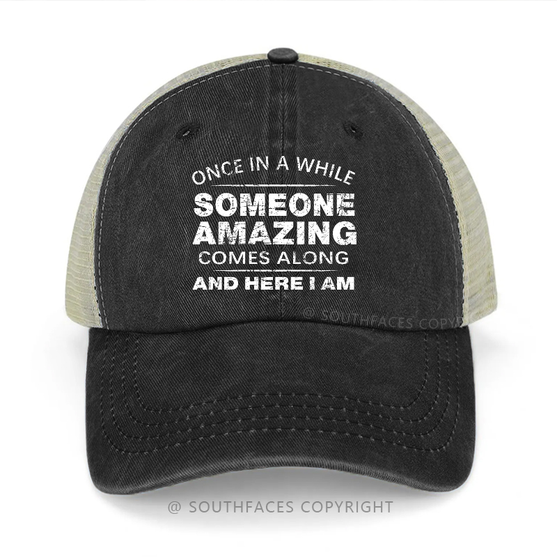 Once In A While Someone Amazing Comes Along And Here I Am Trucker Cap
