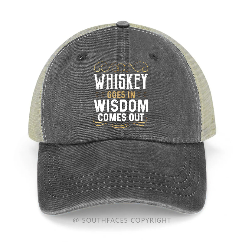 Whiskey Goes In Wisdom Comes Out Funny Sarcastic Trucker Cap