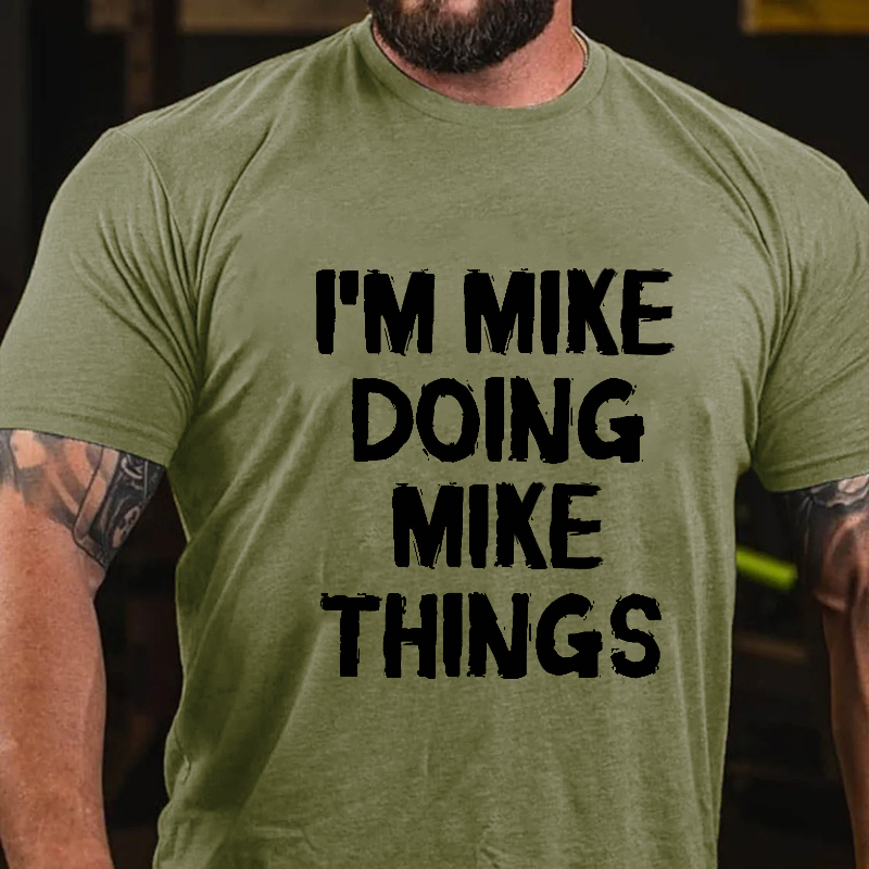 I'm Mike Doing Mike Things T-shirt