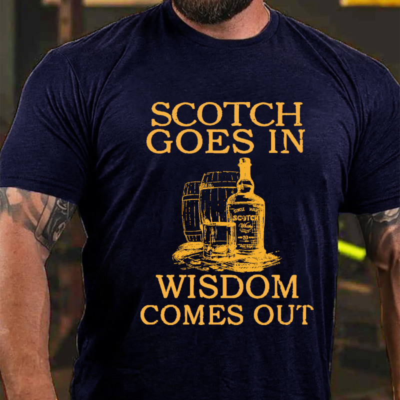 Scotch Goes In Wisdom Comes Out T-shirt