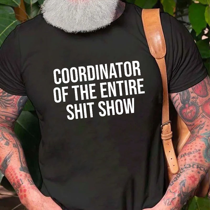 COORDINATOR OF THE ENTIRE SHIT SHOW T-shirt