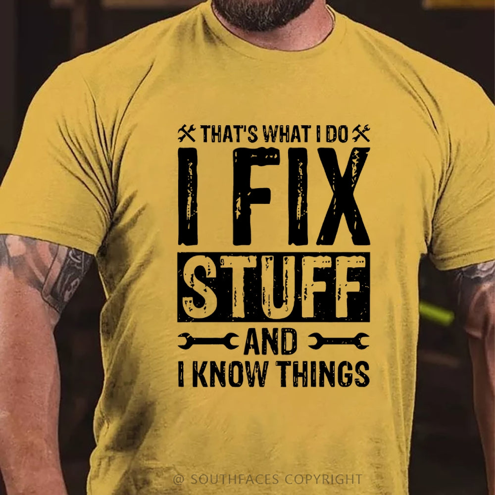 That's What I Do I Fix Stuff And I Know Things T-shirt