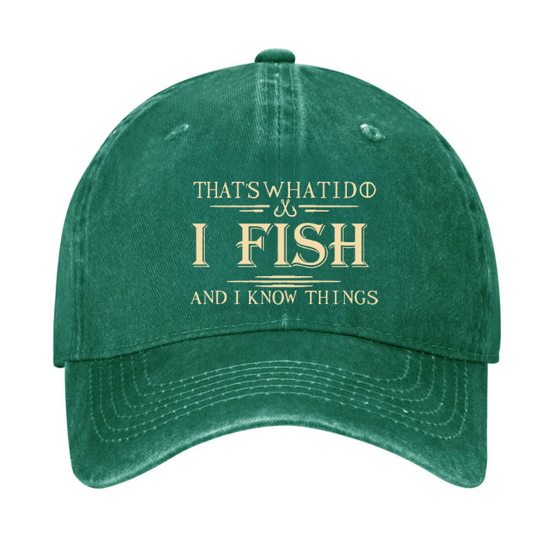 That's What I Do I Fish And I Know Things Hat
