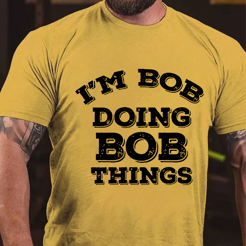 I'M Bob Doing Bob Things T-shirt