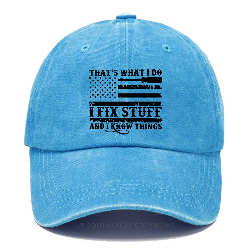 That's What I Do I Fix Stuff And I Know Things Flag Print Hat