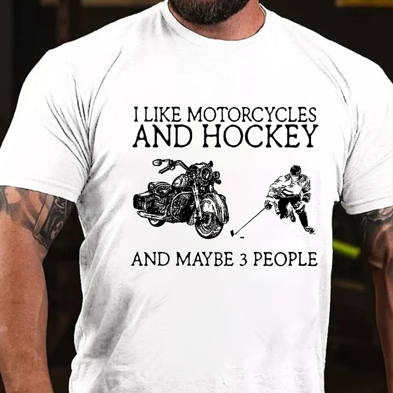 I Like Motorcycles And Hockey And Maybe 3 People T-shirt