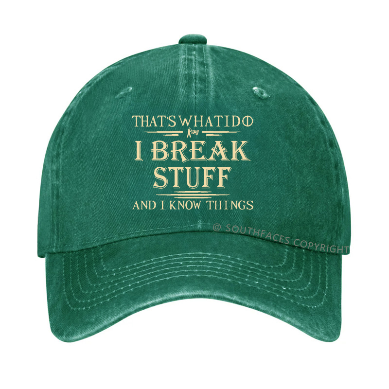 That's What I Do I Break Stuff And I Know Things Funny Custom Hat