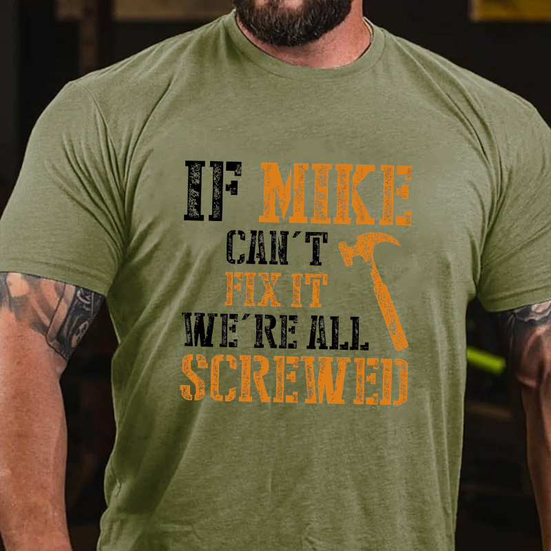 If Mike Can't Fix It We're All Screwed T-shirt