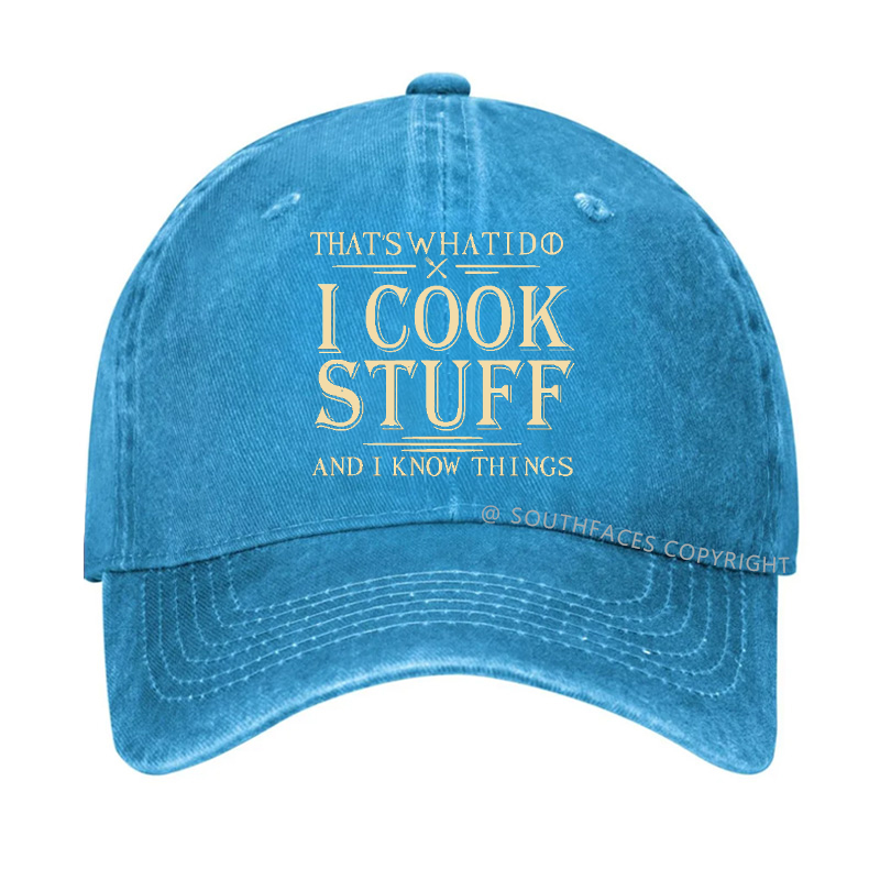 That's What I Do I Cook Stuff And I Know Things Hat