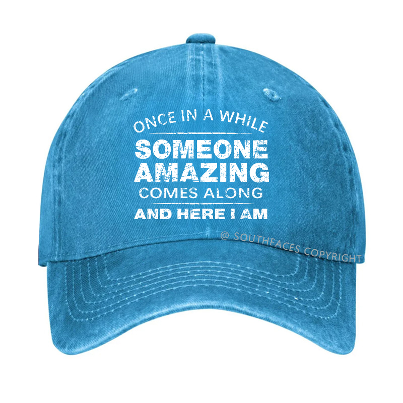 Once In A While Someone Amazing Comes Along And Here I Am Hat