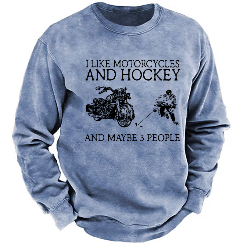 I Like Motorcycles And Hockey And Maybe 3 People Sweatshirt
