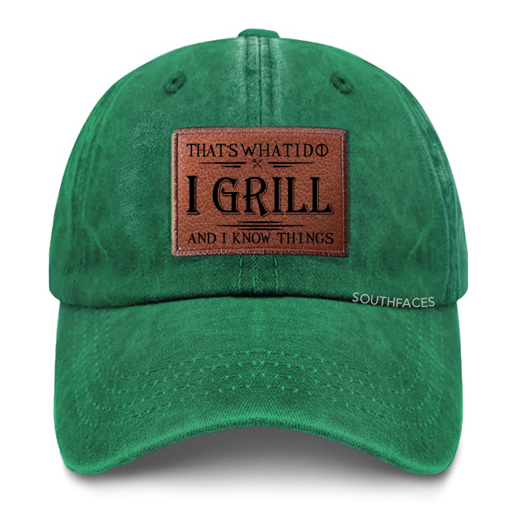 That's What I Do I Grill And I Know Things Leather Patch Cap