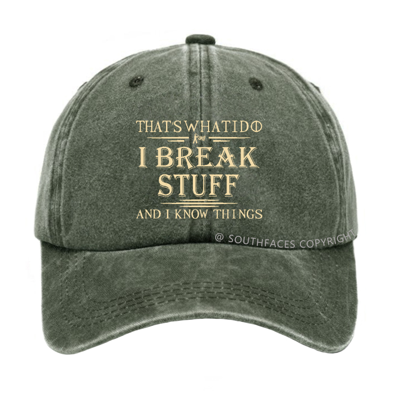 That's What I Do I Break Stuff And I Know Things Funny Custom Hat
