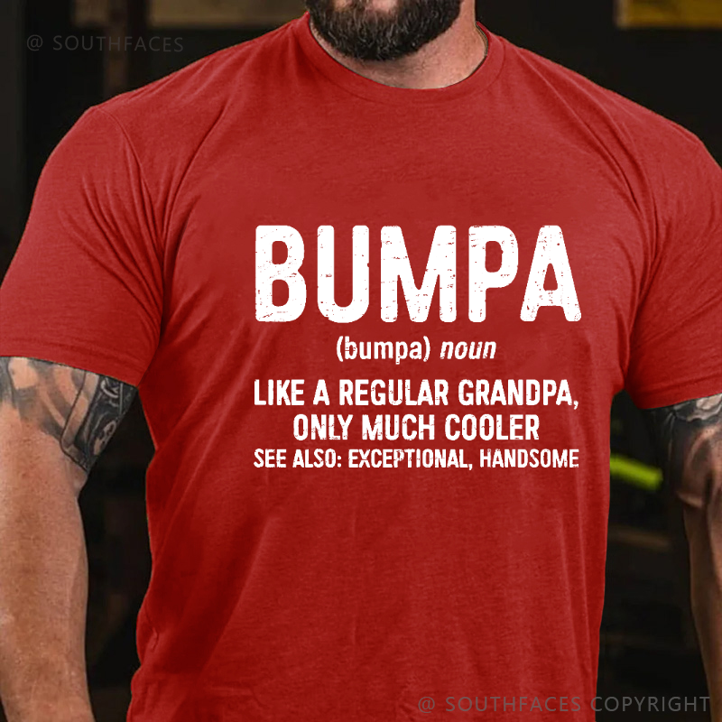 Bumpa Like A Regular Grandpa, Only Much Cooler See Also: Exceptional, Handsome T-shirt