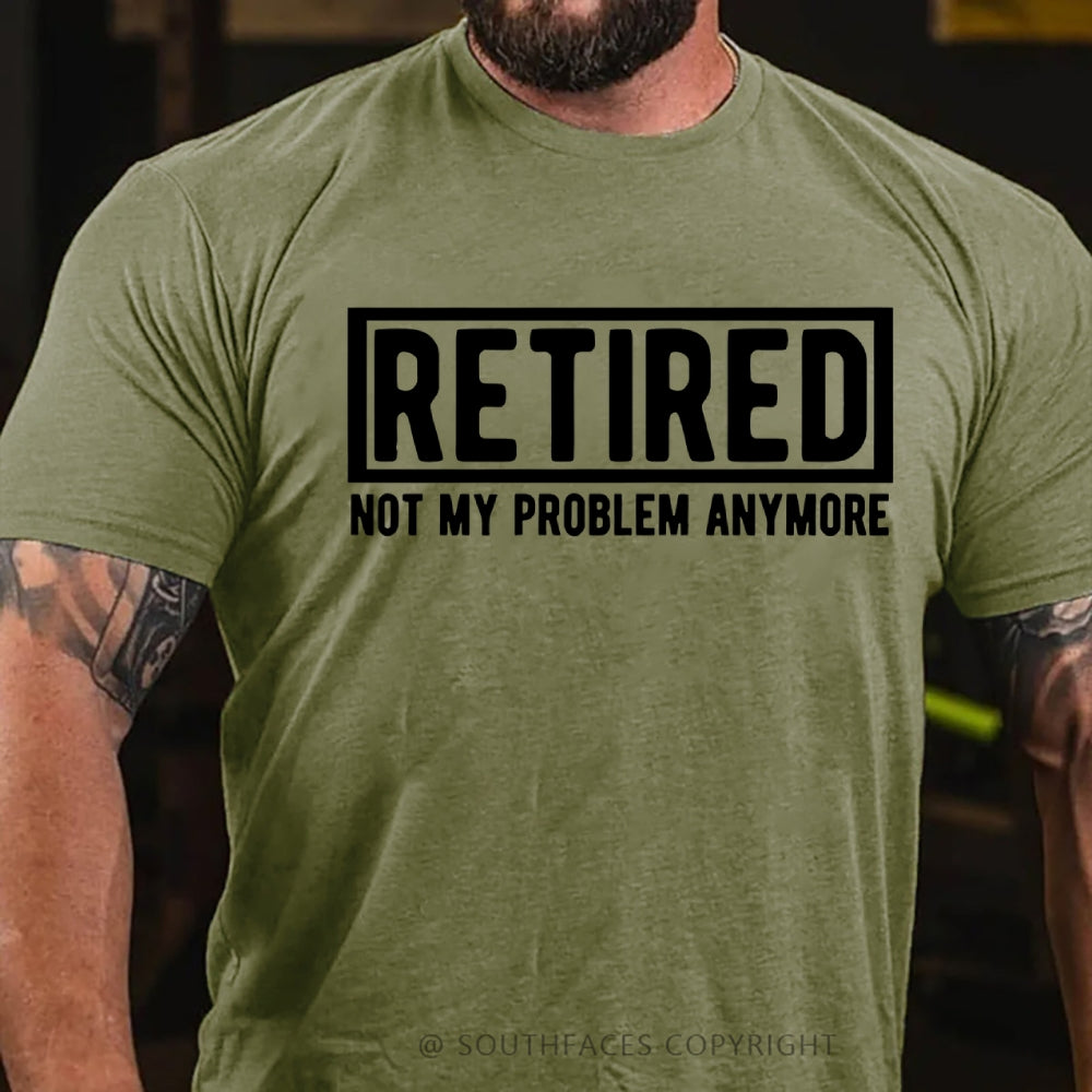 Retired Not My Problem Anymore T-shirt