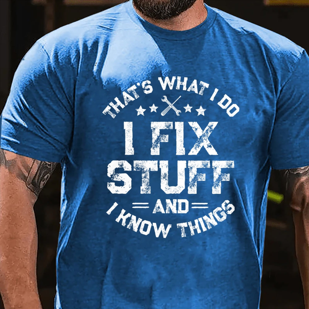 That's What I Do I Fix Stuff And I Know Things T-shirt