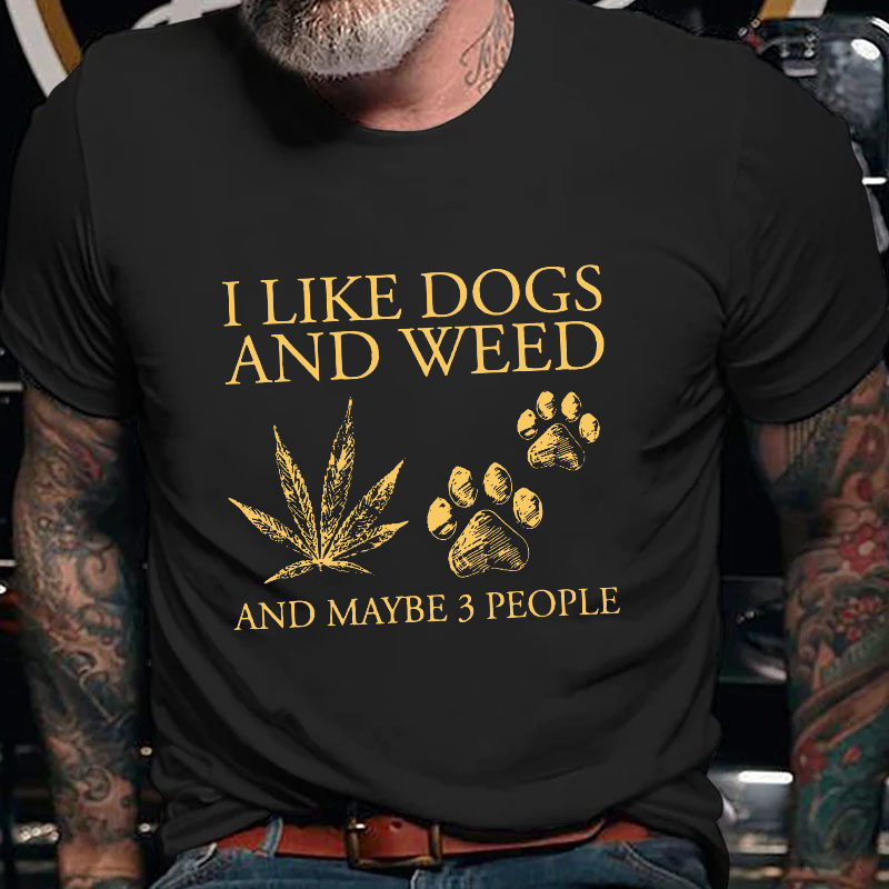 I Like Dogs And Weed And Maybe 3 People T-shirt