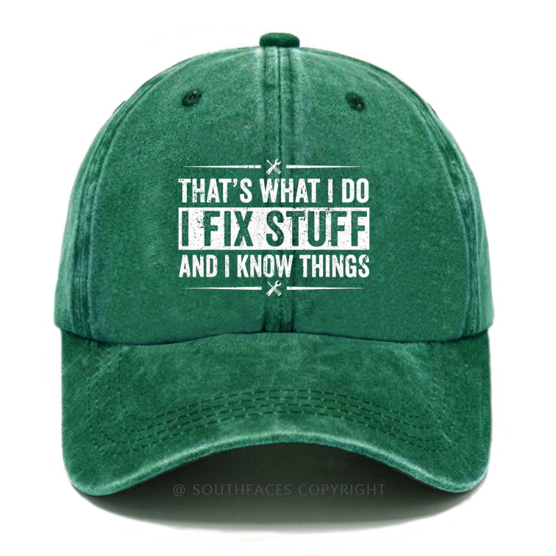That's What I Do I Fix Stuff And I Know Things Funny Hat